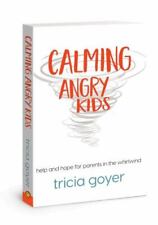 Calming Angry Kids: Help and Hope for Parents in the Whirlwind por Goyer, Tricia segunda mano  Embacar hacia Argentina