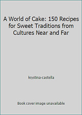 A World of Cake: 150 recetas para tradiciones dulces de culturas cercanas y lejanas segunda mano  Embacar hacia Argentina