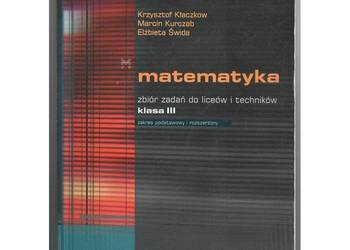 Matematyka dla licealistów Zbiór zadań Klasa III - Kłaczkow K. Kurczab M. na sprzedaż  Siedlce