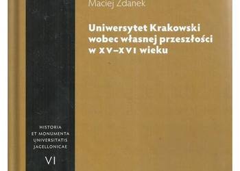 Uniwersytet Krakowski wobec własnej przeszłości w XV–XVI wie na sprzedaż  Łódź